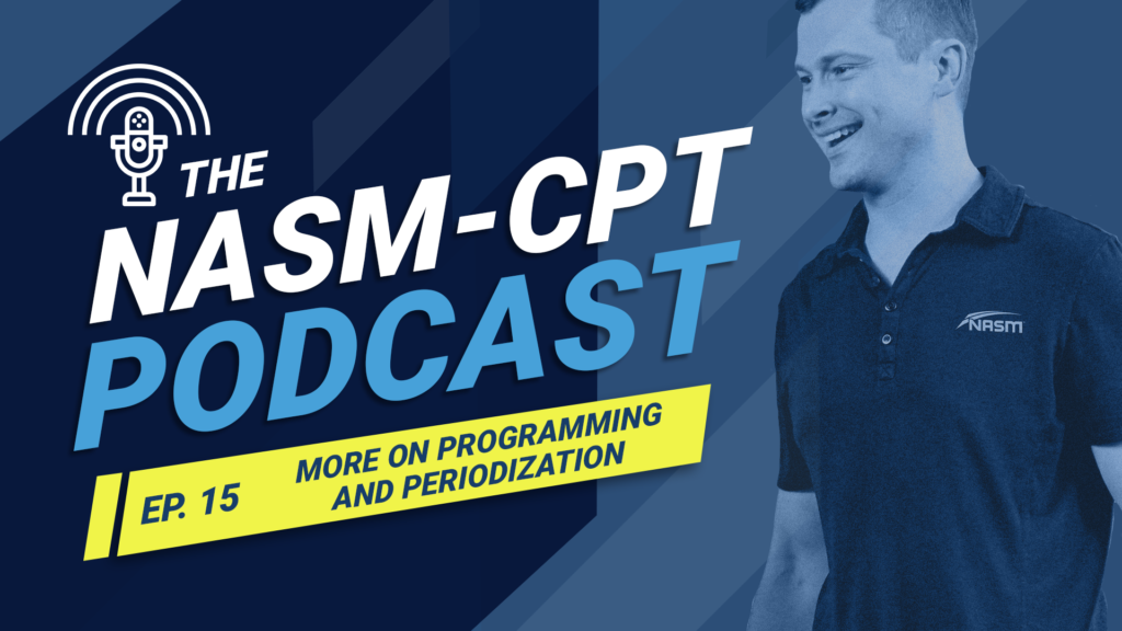 THE NASM-CPT PODCAST: MORE ON EXERCISE PROGRAMMING AND PERIODIZATION: